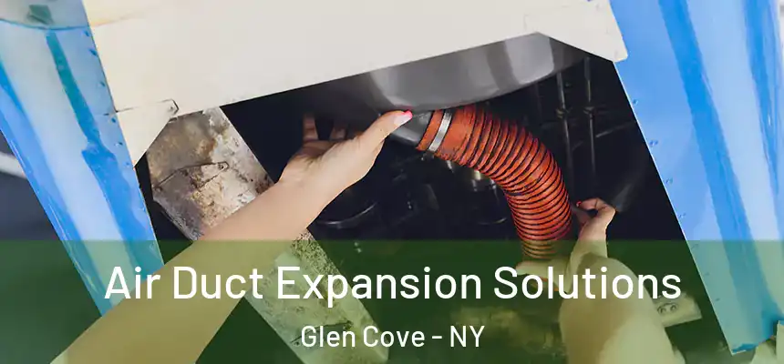 Air Duct Expansion Solutions Glen Cove - NY