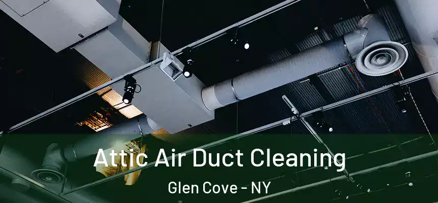 Attic Air Duct Cleaning Glen Cove - NY