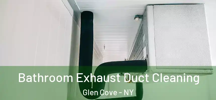 Bathroom Exhaust Duct Cleaning Glen Cove - NY