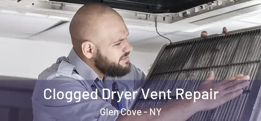 Clogged Dryer Vent Repair Glen Cove - NY