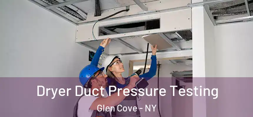 Dryer Duct Pressure Testing Glen Cove - NY