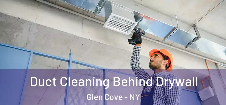 Duct Cleaning Behind Drywall Glen Cove - NY
