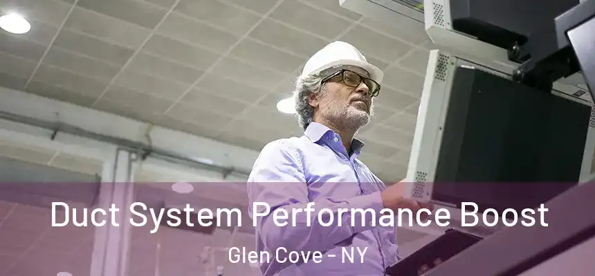  Duct System Performance Boost Glen Cove - NY