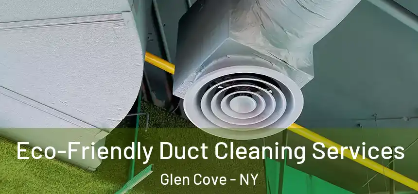 Eco-Friendly Duct Cleaning Services Glen Cove - NY
