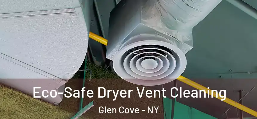 Eco-Safe Dryer Vent Cleaning Glen Cove - NY