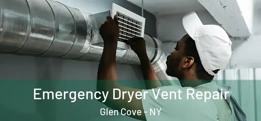 Emergency Dryer Vent Repair Glen Cove - NY
