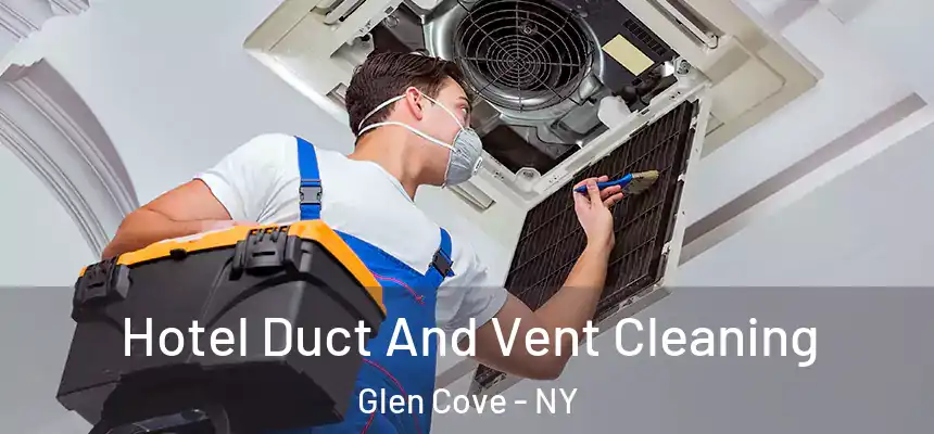 Hotel Duct And Vent Cleaning Glen Cove - NY