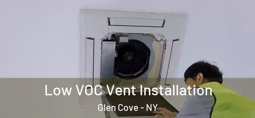  Low VOC Vent Installation Glen Cove - NY