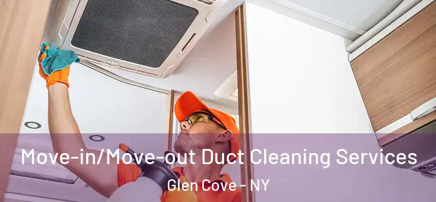 Move-in/Move-out Duct Cleaning Services Glen Cove - NY