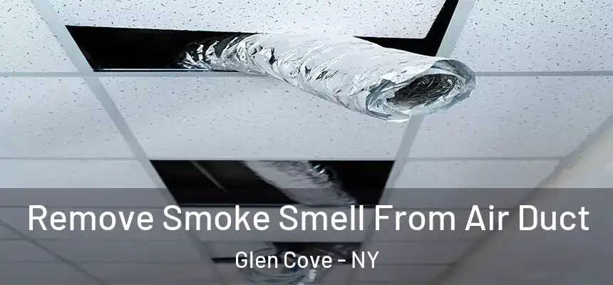 Remove Smoke Smell From Air Duct Glen Cove - NY