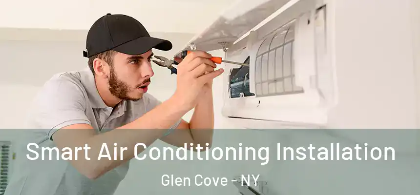  Smart Air Conditioning Installation Glen Cove - NY