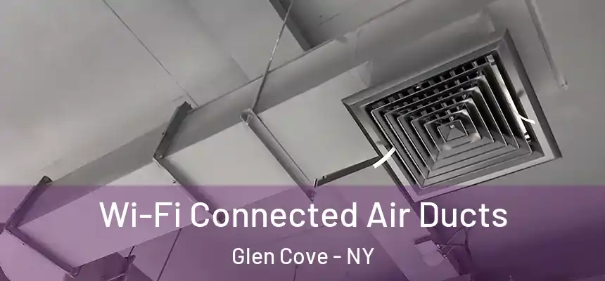  Wi-Fi Connected Air Ducts Glen Cove - NY